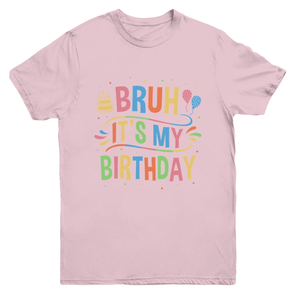 Bruh It's My Birthday For Boys Kids Girls Teens Party Events Youth Shirt | siriusteestore