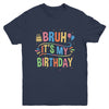 Bruh It's My Birthday For Boys Kids Girls Teens Party Events Youth Shirt | siriusteestore