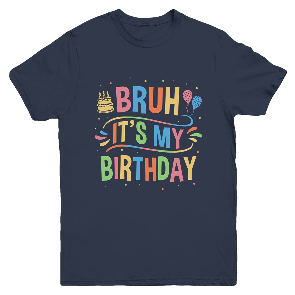 Bruh It's My Birthday For Boys Kids Girls Teens Party Events Youth Shirt | siriusteestore