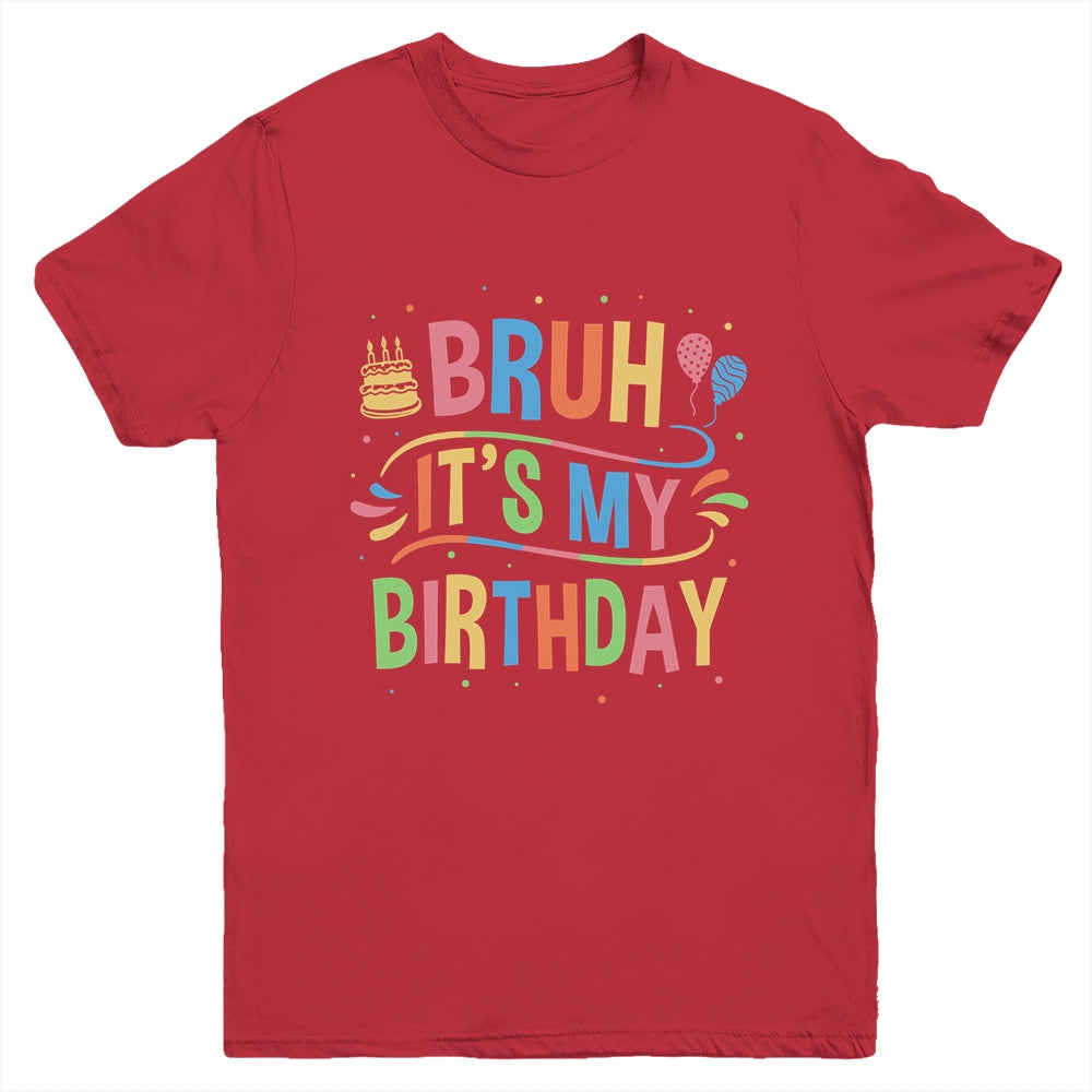 Bruh It's My Birthday For Boys Kids Girls Teens Party Events Youth Shirt | siriusteestore