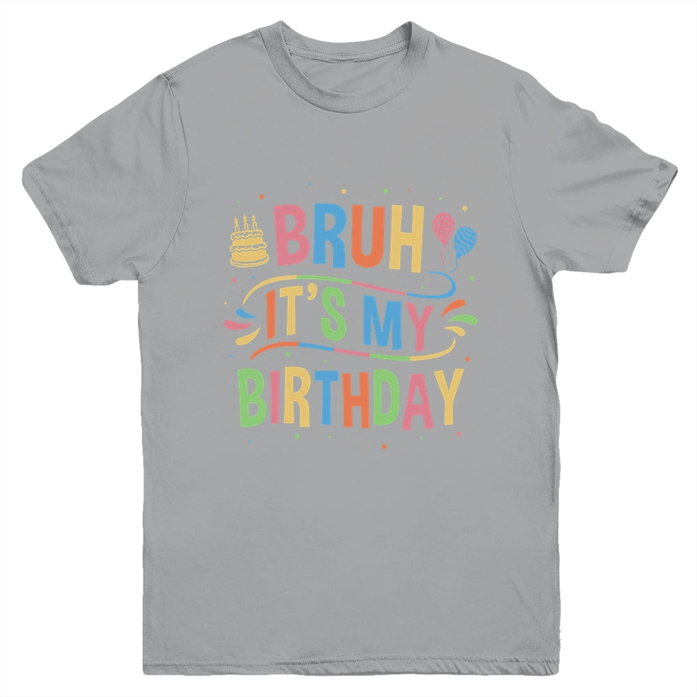 Bruh It's My Birthday For Boys Kids Girls Teens Party Events Youth Shirt | siriusteestore