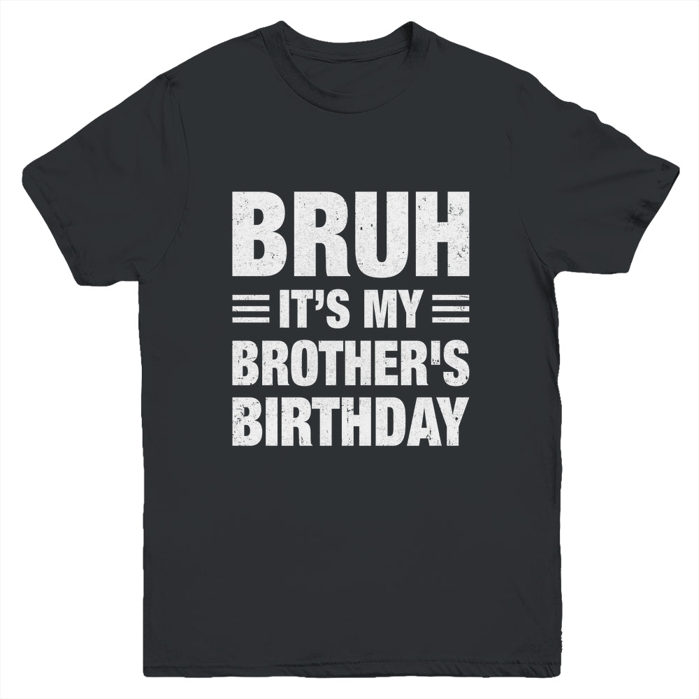 Bruh It's My Brother's Birthday Funny Birthday Brother Youth Shirt | siriusteestore
