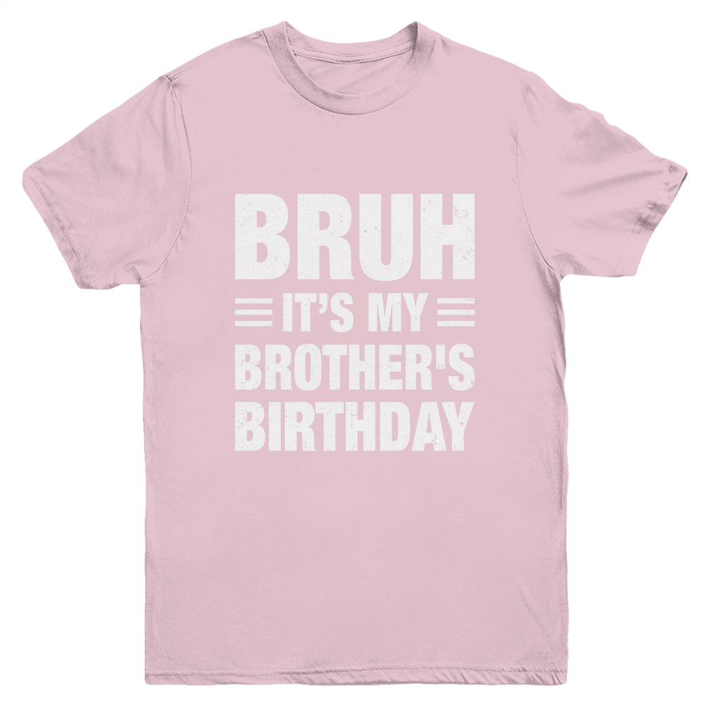 Bruh It's My Brother's Birthday Funny Birthday Brother Youth Shirt | siriusteestore