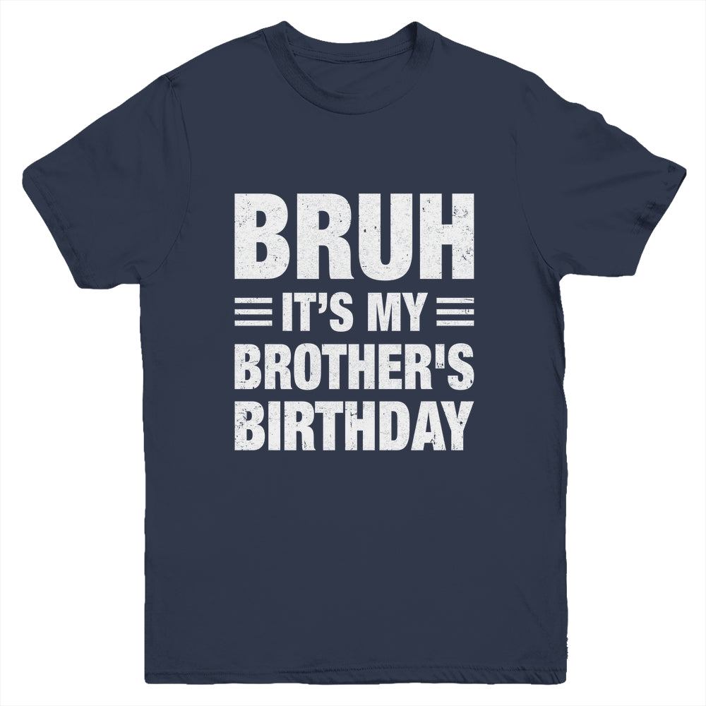 Bruh It's My Brother's Birthday Funny Birthday Brother Youth Shirt | siriusteestore