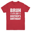 Bruh It's My Brother's Birthday Funny Birthday Brother Youth Shirt | siriusteestore