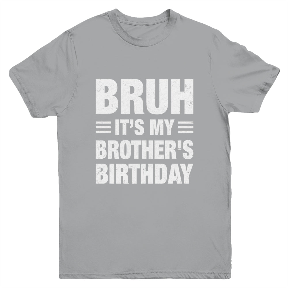 Bruh It's My Brother's Birthday Funny Birthday Brother Youth Shirt | siriusteestore