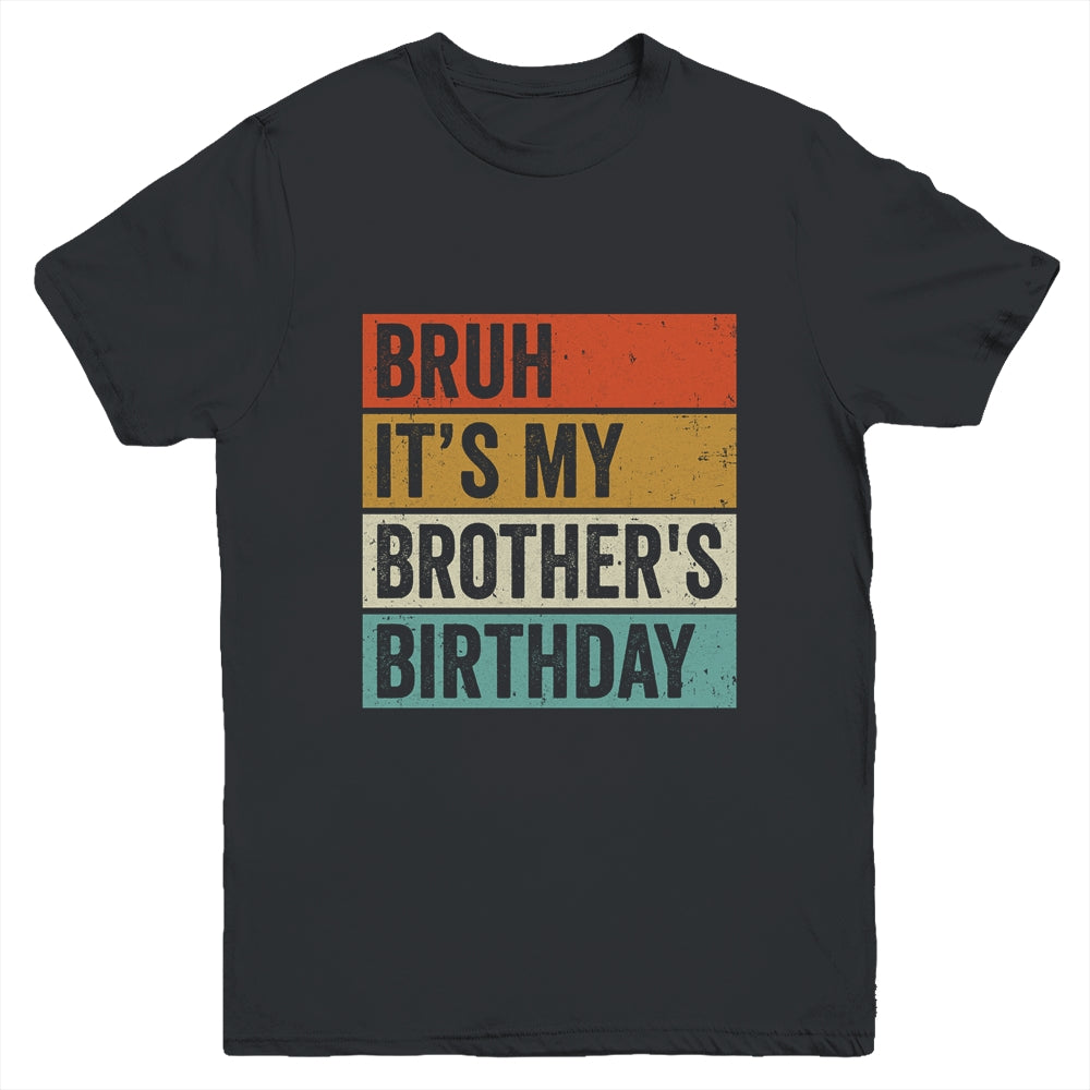 Bruh It's My Brother's Birthday Happy Cute Boy Vintage Youth Shirt | siriusteestore