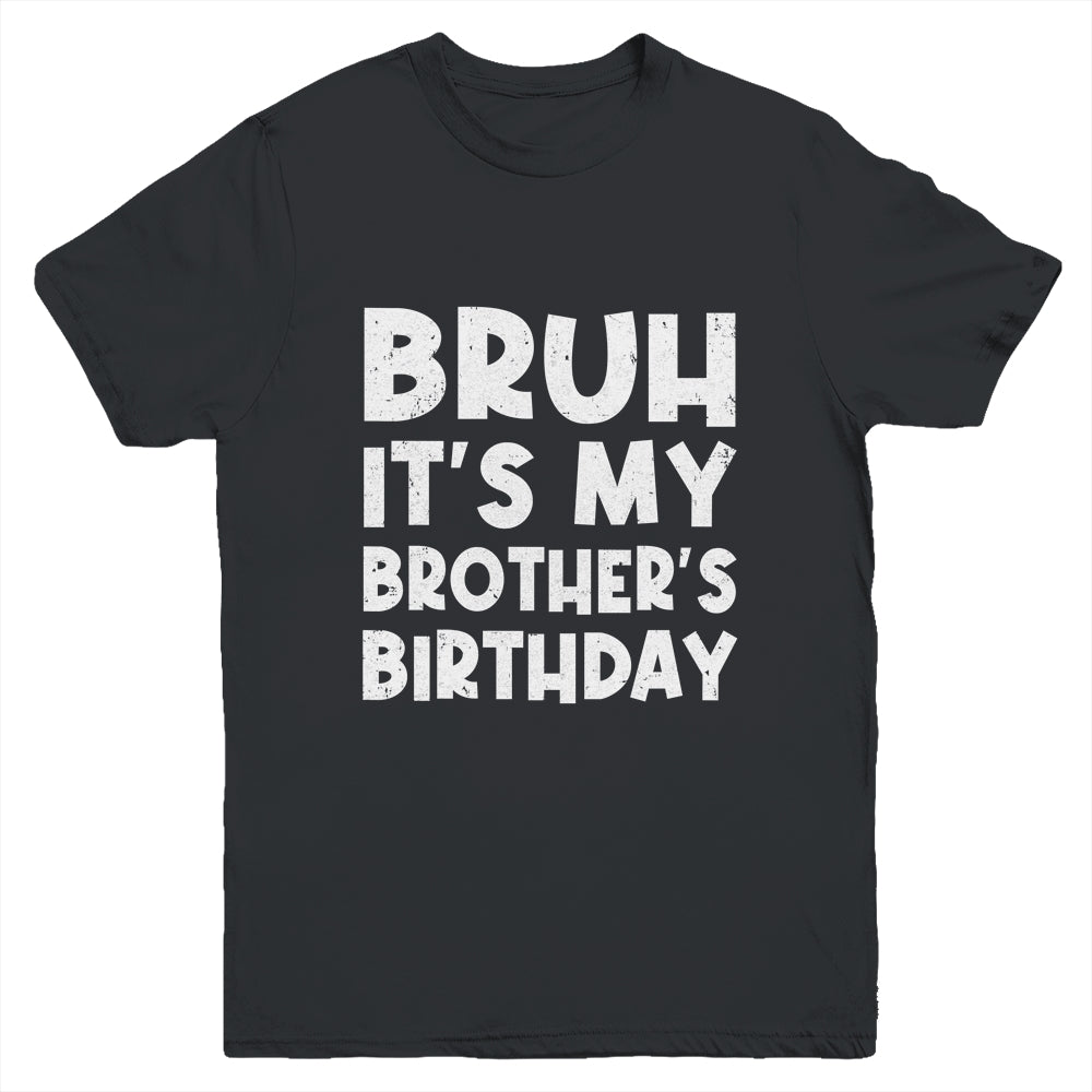 Bruh It's My Brother's Birthday Happy Cute Boy Youth Shirt | siriusteestore
