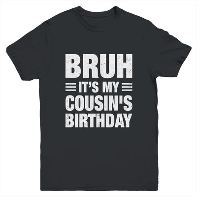 Bruh It's My Cousin's Birthday Funny Birthday Cousin Youth Shirt | siriusteestore