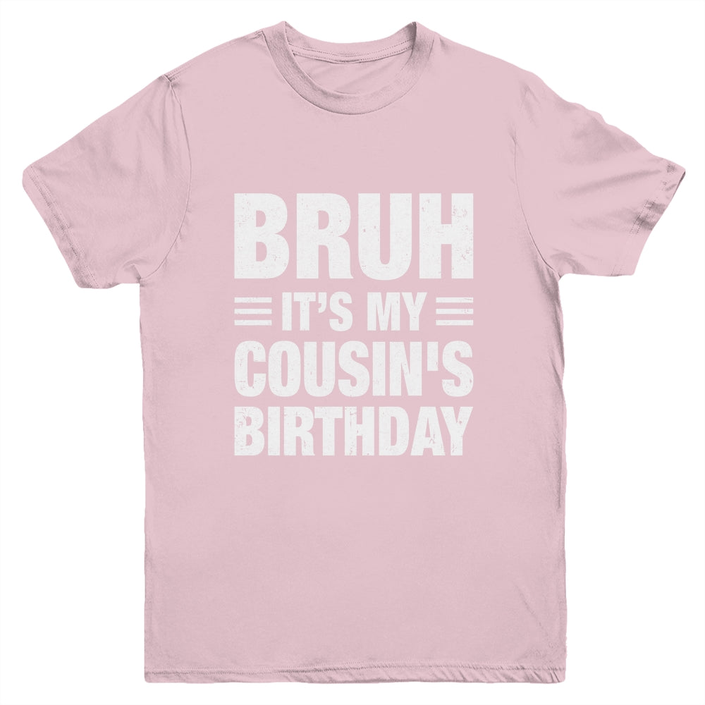 Bruh It's My Cousin's Birthday Funny Birthday Cousin Youth Shirt | siriusteestore