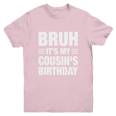 Bruh It's My Cousin's Birthday Funny Birthday Cousin Youth Shirt | siriusteestore