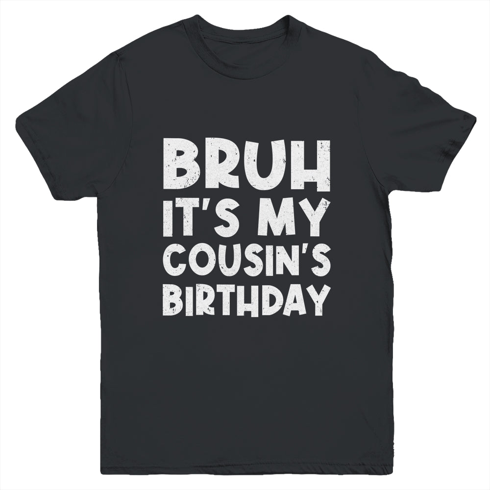 Bruh It's My Cousin's Birthday Happy Cute Boy Girls Youth Shirt | siriusteestore
