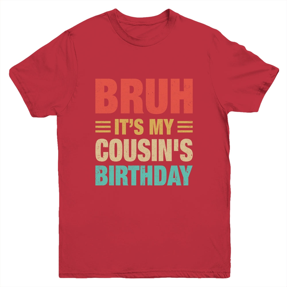Bruh It's My Cousin's Birthday Vintage Birthday Cousin Youth Shirt | siriusteestore