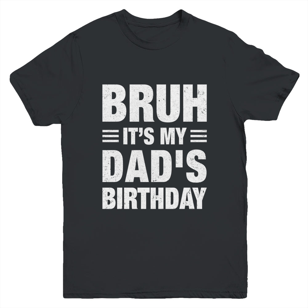 Bruh It's My Dad's Birthday Funny Birthday Dad Youth Shirt | siriusteestore