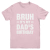 Bruh It's My Dad's Birthday Funny Birthday Dad Youth Shirt | siriusteestore
