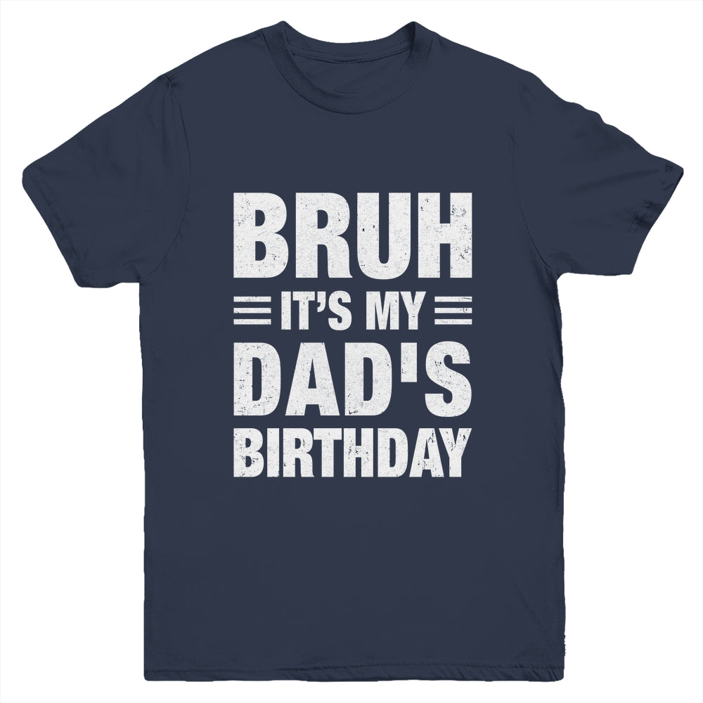 Bruh It's My Dad's Birthday Funny Birthday Dad Youth Shirt | siriusteestore