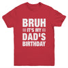 Bruh It's My Dad's Birthday Funny Birthday Dad Youth Shirt | siriusteestore