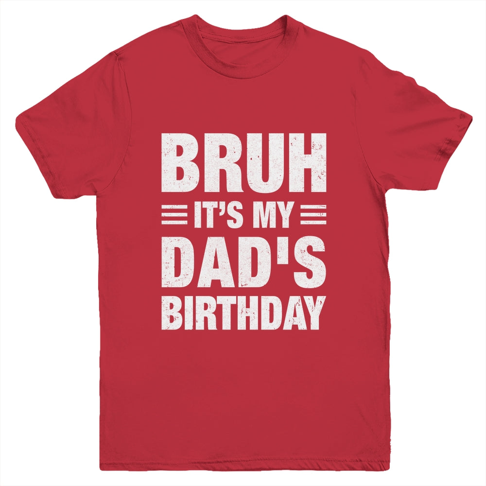Bruh It's My Dad's Birthday Funny Birthday Dad Youth Shirt | siriusteestore