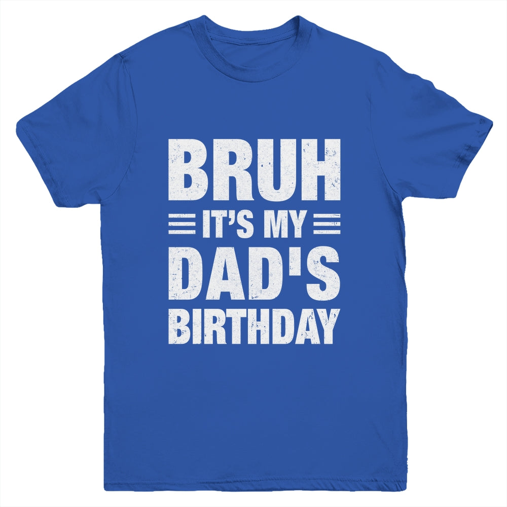 Bruh It's My Dad's Birthday Funny Birthday Dad Youth Shirt | siriusteestore