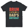 Bruh It's My Dad's Birthday Vintage Birthday Dad Youth Shirt | siriusteestore