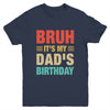 Bruh It's My Dad's Birthday Vintage Birthday Dad Youth Shirt | siriusteestore