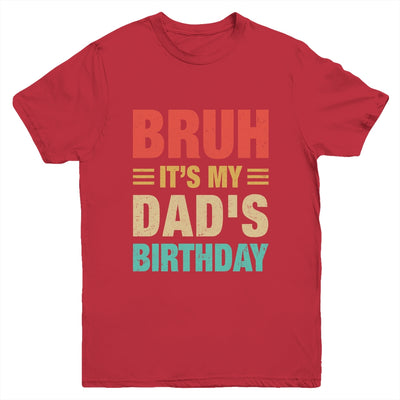 Bruh It's My Dad's Birthday Vintage Birthday Dad Youth Shirt | siriusteestore