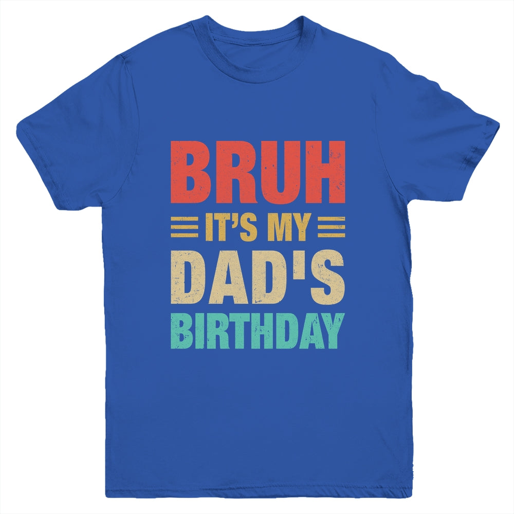 Bruh It's My Dad's Birthday Vintage Birthday Dad Youth Shirt | siriusteestore