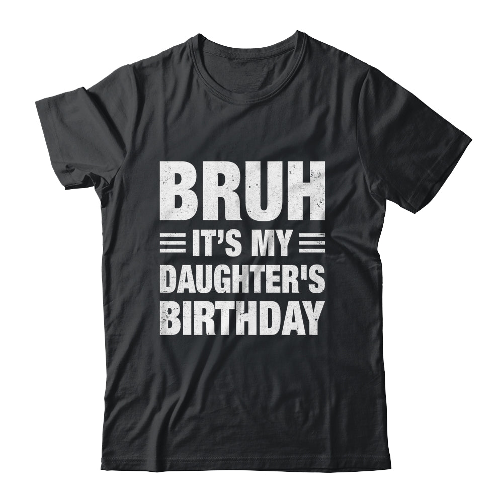 Bruh It's My Daughter's Birthday Funny Birthday Daughter Shirt & Hoodie | siriusteestore