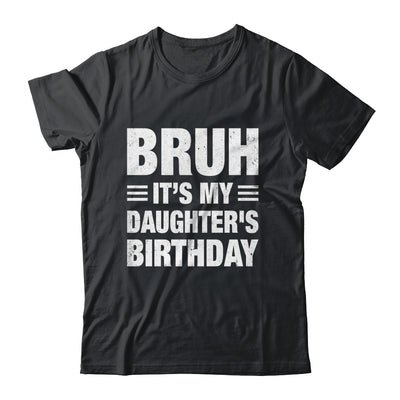 Bruh It's My Daughter's Birthday Funny Birthday Daughter Shirt & Hoodie | siriusteestore