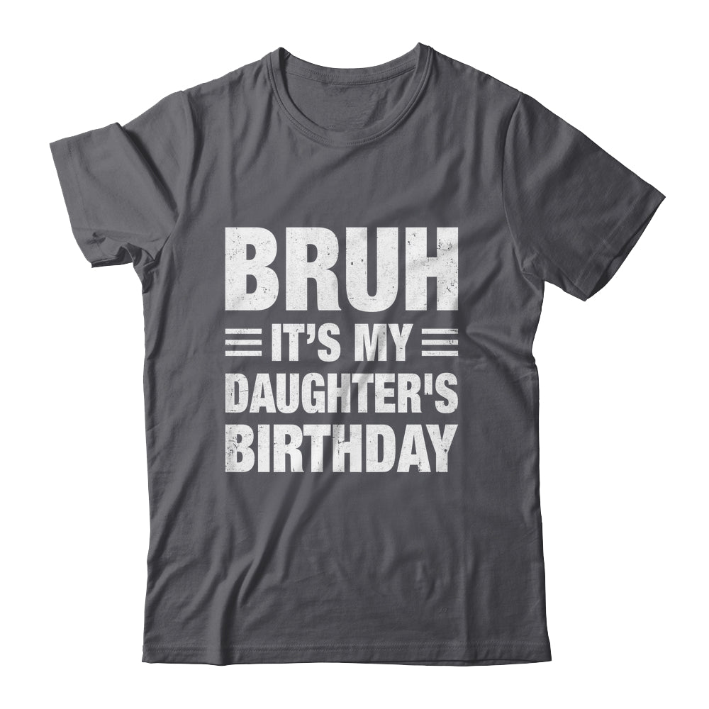 Bruh It's My Daughter's Birthday Funny Birthday Daughter Shirt & Hoodie | siriusteestore