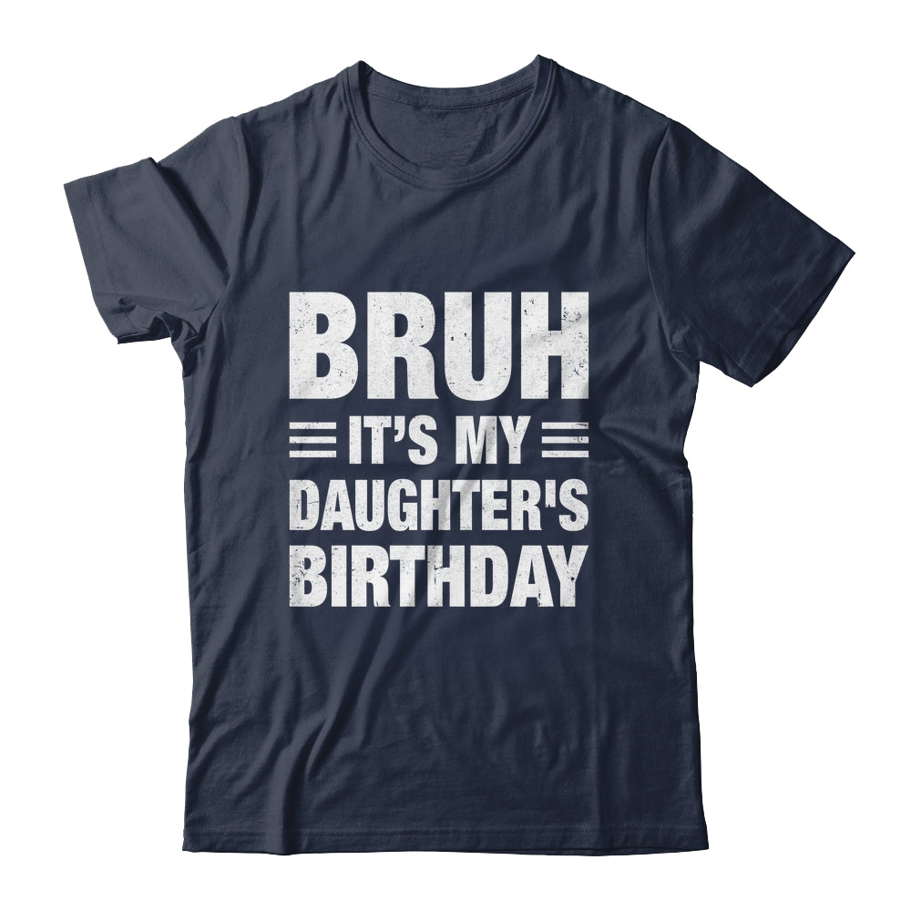 Bruh It's My Daughter's Birthday Funny Birthday Daughter Shirt & Hoodie | siriusteestore