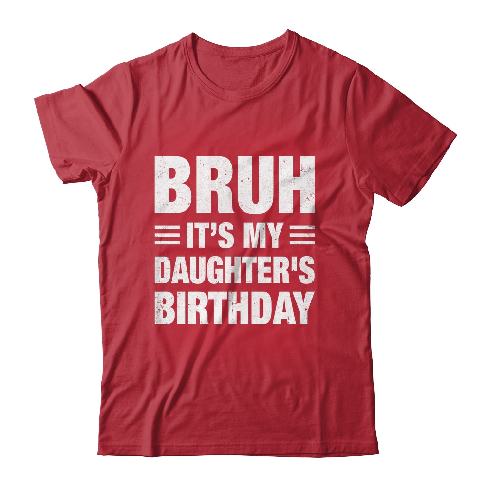 Bruh It's My Daughter's Birthday Funny Birthday Daughter Shirt & Hoodie | siriusteestore