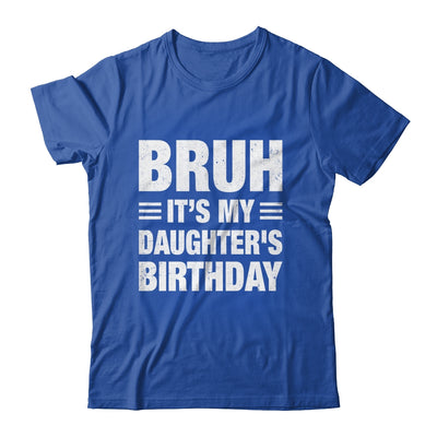 Bruh It's My Daughter's Birthday Funny Birthday Daughter Shirt & Hoodie | siriusteestore