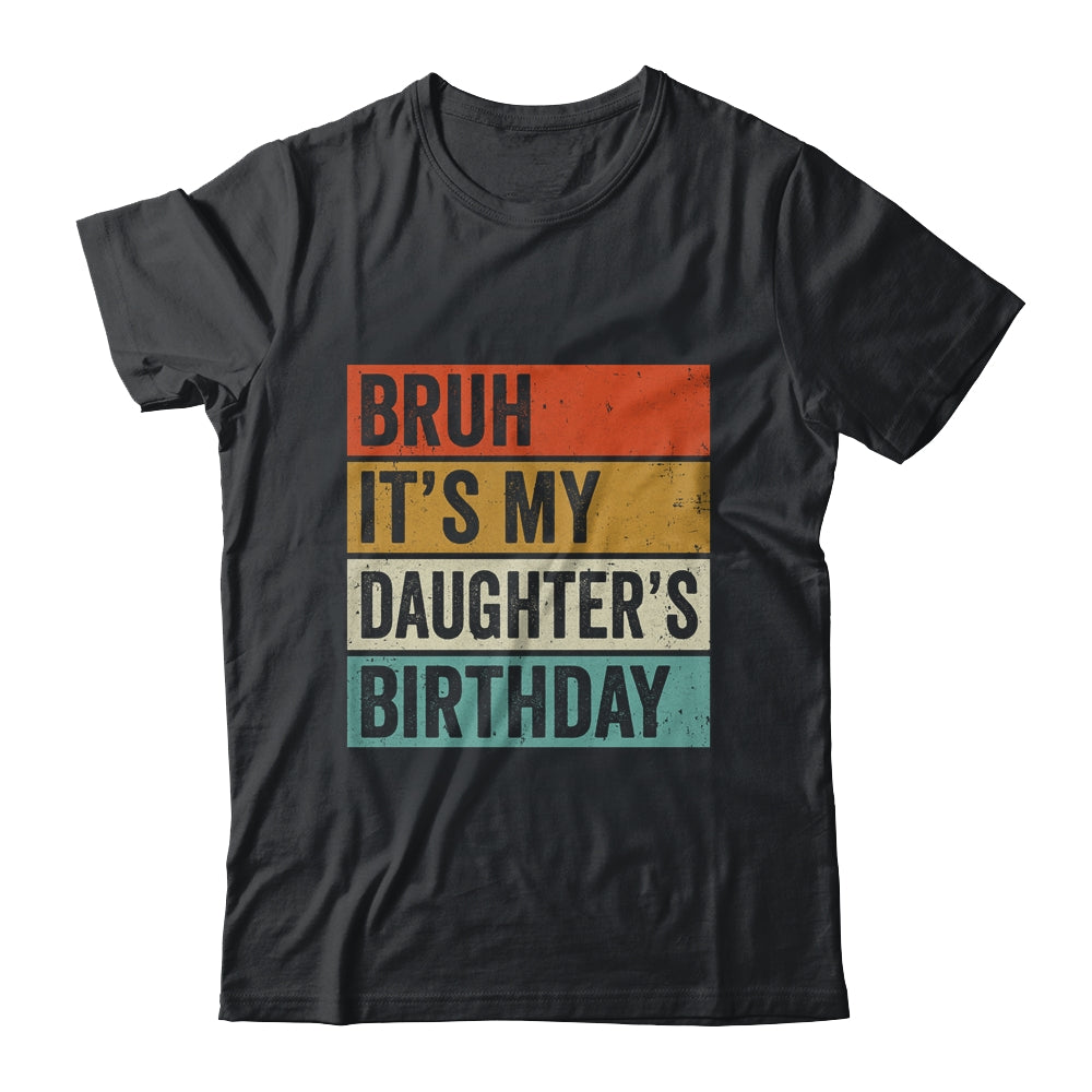 Bruh It's My Daughter's Birthday Happy Cute Girl Vintage Shirt & Hoodie | siriusteestore