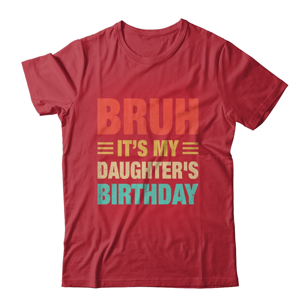 Bruh It's My Daughter's Birthday Vintage Birthday Daughter Shirt & Hoodie | siriusteestore