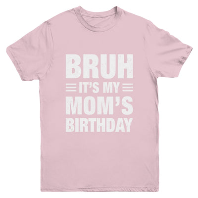 Bruh It's My Mom's Birthday Funny Birthday Mom Youth Shirt | siriusteestore