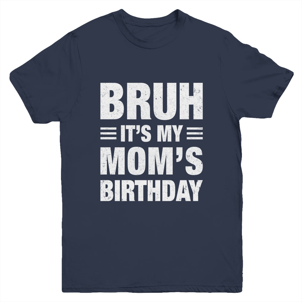 Bruh It's My Mom's Birthday Funny Birthday Mom Youth Shirt | siriusteestore