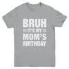 Bruh It's My Mom's Birthday Funny Birthday Mom Youth Shirt | siriusteestore