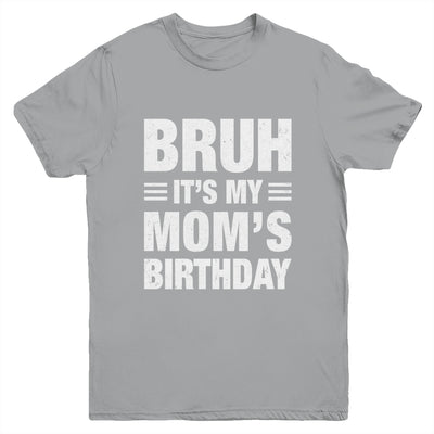 Bruh It's My Mom's Birthday Funny Birthday Mom Youth Shirt | siriusteestore