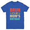 Bruh It's My Mom's Birthday Vintage Birthday Mom Youth Shirt | siriusteestore