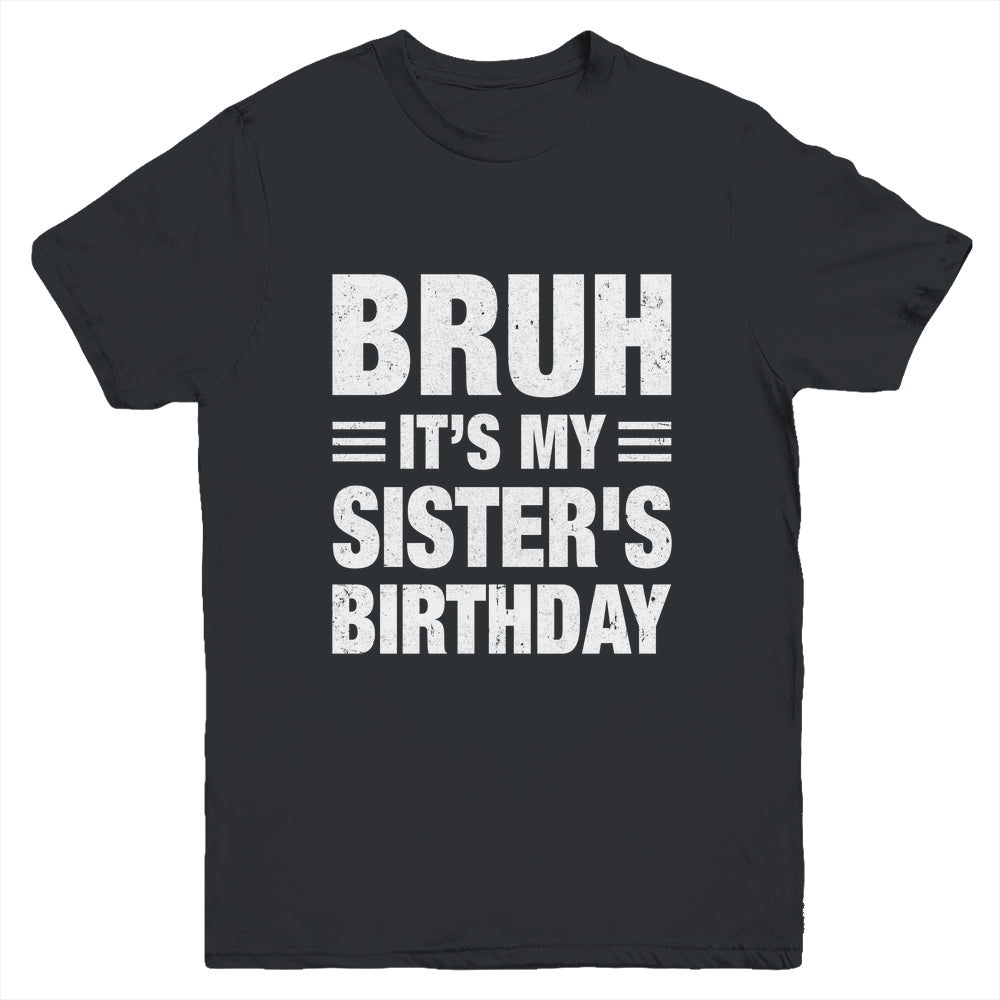 Bruh It's My Sister's Birthday Funny Birthday Sister Youth Shirt | siriusteestore