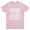 Bruh It's My Sister's Birthday Funny Birthday Sister Youth Shirt | siriusteestore