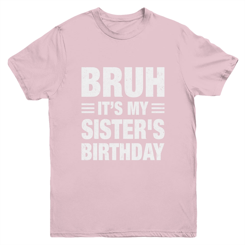 Bruh It's My Sister's Birthday Funny Birthday Sister Youth Shirt | siriusteestore