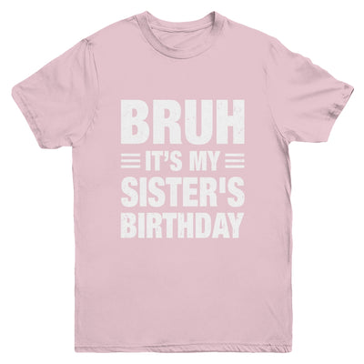 Bruh It's My Sister's Birthday Funny Birthday Sister Youth Shirt | siriusteestore