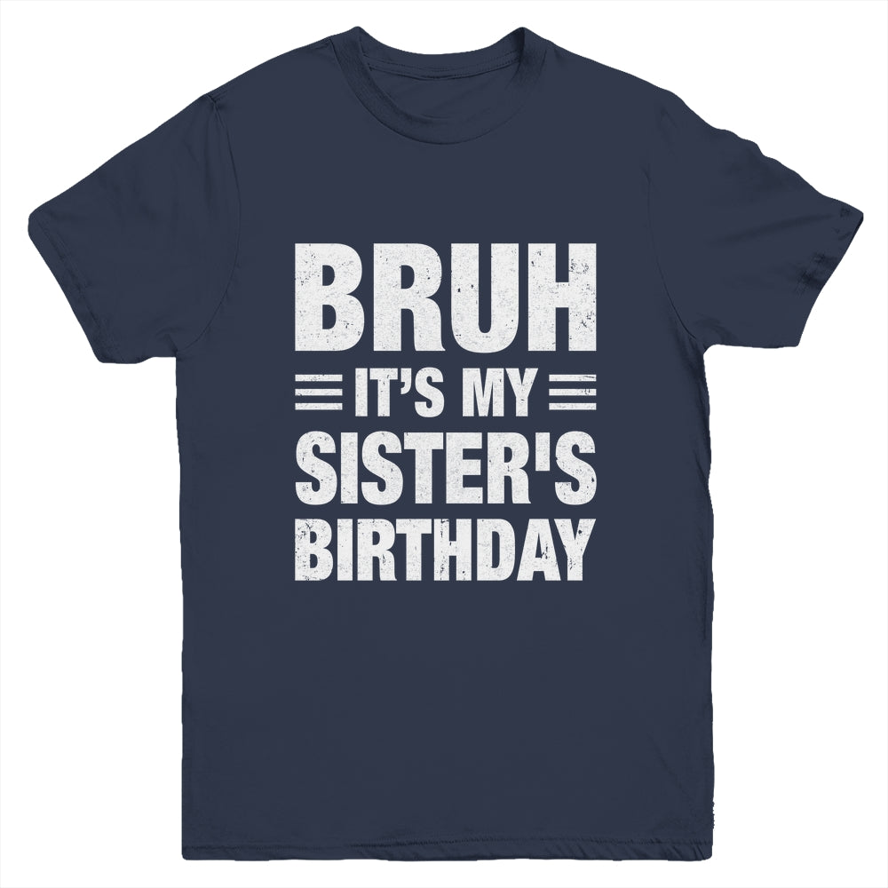 Bruh It's My Sister's Birthday Funny Birthday Sister Youth Shirt | siriusteestore