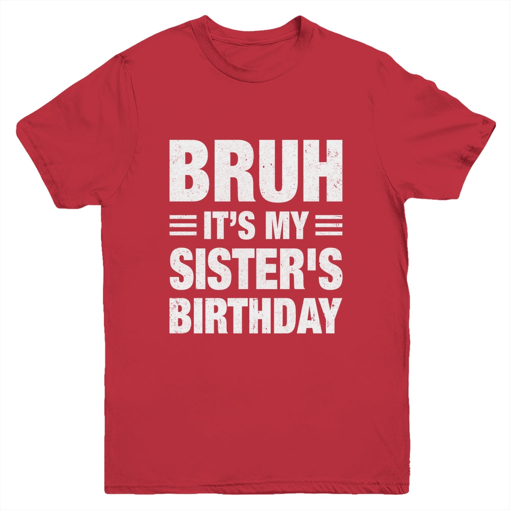 Bruh It's My Sister's Birthday Funny Birthday Sister Youth Shirt | siriusteestore