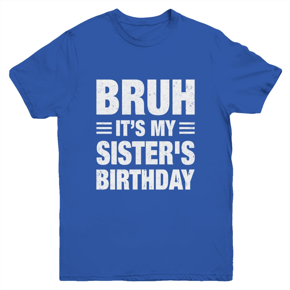 Bruh It's My Sister's Birthday Funny Birthday Sister Youth Shirt | siriusteestore