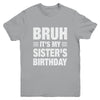 Bruh It's My Sister's Birthday Funny Birthday Sister Youth Shirt | siriusteestore