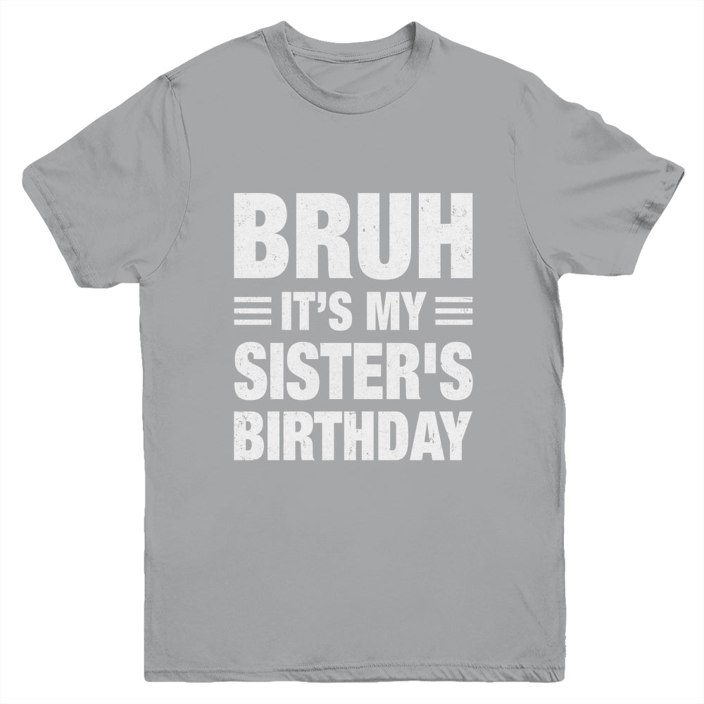 Bruh It's My Sister's Birthday Funny Birthday Sister Youth Shirt | siriusteestore
