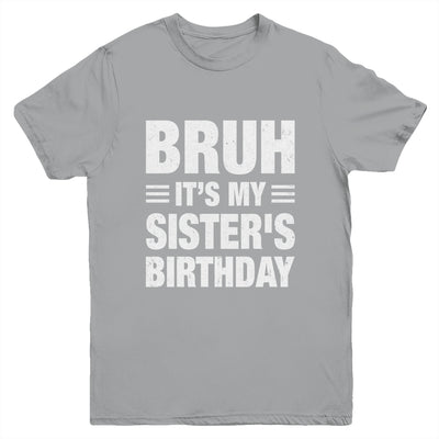 Bruh It's My Sister's Birthday Funny Birthday Sister Youth Shirt | siriusteestore